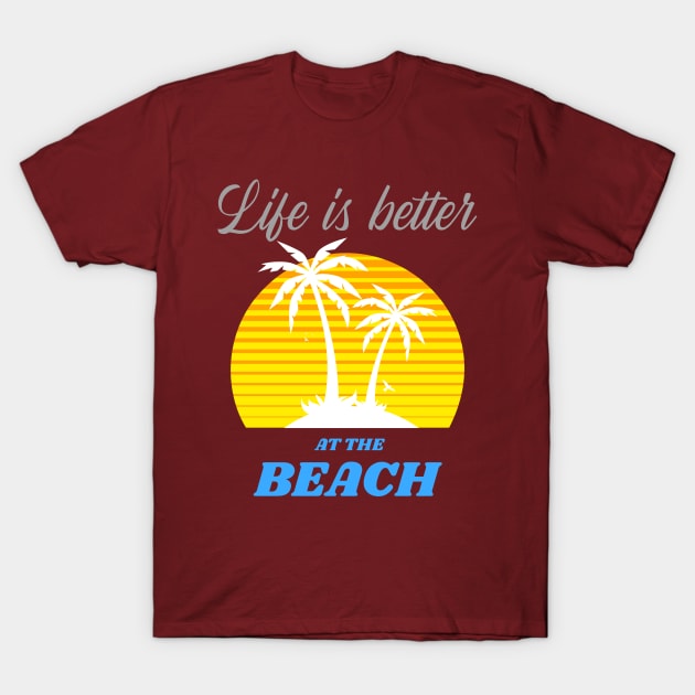 Life is better at the Beach T-Shirt by Irie Adventures